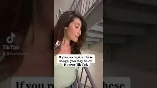 If you recognize these songs, you may be on HORROR TIK TOK 