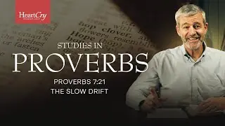 The Slow Drift | Lesson 17 | Proverbs 