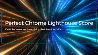 How To Get A Perfect Chrome Lighthouse Score?