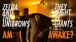 Am I Awake? - They Might Be Giants, dir. Zelda and the Unibrows