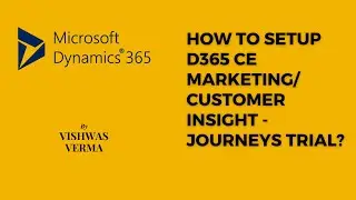 How to  Setup Your D365 Marketing (Customer Insights Journeys) Trial- Step by Step Explanation