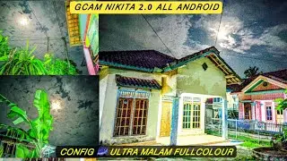 Gcam Nikita 2.0 + Config 🌌 Ultra Malam Full Colour, Malam terang warna jernih menyala