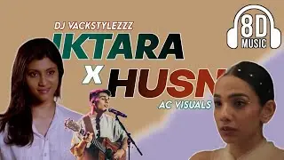 Iktara X Husn | Anuv Jain | Dj Vackstylezzz | 8D Audio