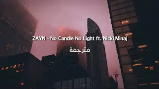 ZAYN - No Candle No Light ft. Nicki Minaj مترجمة