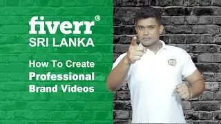 Fiverr Sri Lanka - How To Create A Professional Brand Video