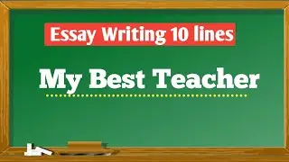 About My Best Teacher Essay | 10 lines short essay on My Best Teacher | My Favourite Teacher