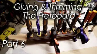 Part 6 - Building My First Guitar - Gluing & Trimming The Fretboard