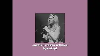 marina - are you satisfied (speed up)