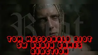 Tom MacDonald Riot SW Brain Games Reaction