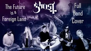 Ghost - The Future is A Foreign Land "OST Rite Here Rite Now" Full Band Cover#Ghost #RiteHereRiteNow
