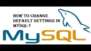 How to Change Default Settings of MySql ?