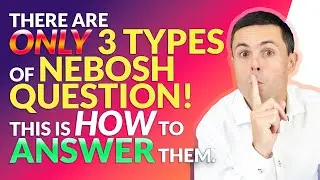 THERE ARE ONLY 3 TYPES OF NEBOSH QUESTION! WATCH HOW TO ANSWER.