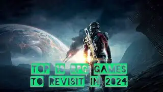 Top 10 RPGs to Revisit in 2024 | Must-Play Open World & Story-Rich Games