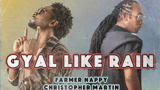 Farmer Nappy &  Christopher Martin - Gyal Like Rain (Port Of Spain Riddim) | 2023 Soca