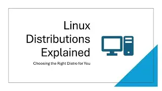 Linux Distributions Explained - Choosing the Right Distro for You
