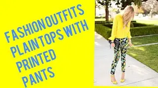 Fashion outfit# casual outfit# casual fashion# plain tops with printed  pants #fashion trends 2018#