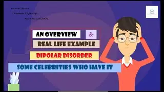 Bipolar Disorder | An Overview| List of Celebrities who have it| Real life example