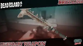 Dead Island 2: How TO Get The BRUTALIZER LEGENDARY Weapon - The Ultimate Guide