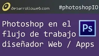 Photoshop en el flujo de trabajo del diseñador Web / Apps 