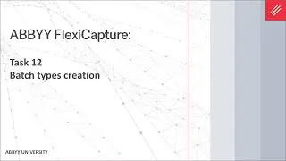ABBYY FlexiCapture Tutorial: Batch Type Creation