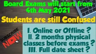 Board Exams From 4th May 2021. Full Date sheet ? Online or Offline ?Two  Months physical class ?