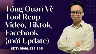 Hướng Dẫn Tổng Quan Về Tool Reup Video, Tiktok, Facebook (Mới Update) |   Cường Nguyễn MKT