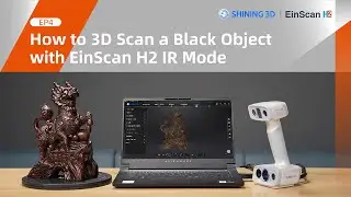EP4: How to 3D Scan a Black Object with EinScan H2 IR Mode
