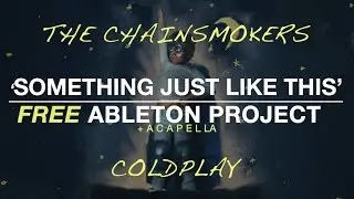 SOMETHING JUST LIKE THIS [FREE ABLETON PROJECT/ACAPELLA] | The Chainsmokers & Coldplay