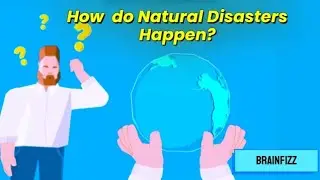 Earth’s Wild Side: How Natural Disasters Happen | BrainFizz