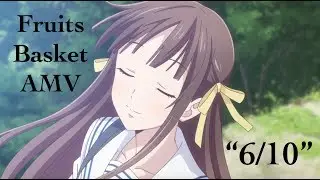 6/10 (song by dodie) ~ Fruits Basket AMV