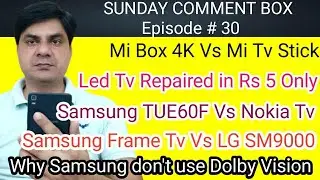 Mi Box 4K Vs Mi Tv Stick | Led Tv Repaired in Rs 5 Only | TUE60A Vs Nokia Tv | Sunday Comment Box#30