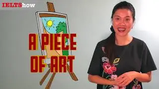 IELTS Speaking: A PIECE OF ART [Luyện thi IELTS 8.5]