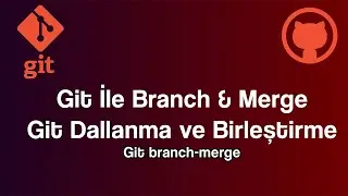Git Branch ve Merge Nedir? | Git İle Projeyi Dallara Ayırma ve Birleştirme!