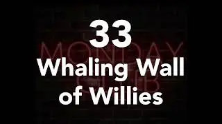 33 - Whaling Wall of Willies