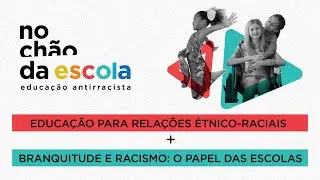 No Chão da Escola: Educação Antirracista - Parte 2