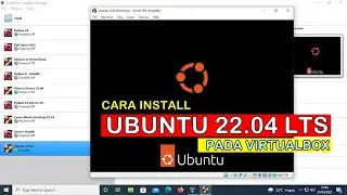 CARA INSTALL LINUX UBUNTU 22.04 LTS PADA VIRTUALBOX (UBUNTU VERSI TERBARU Jammy Jellyfish)