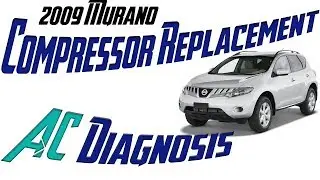 2009 Nissan Murano AC diag & Compressor Replacement - air conditioner compressor replacement how to.