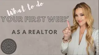 7 Things You MUST do Your First Week of Real Estate! (and what NOT to do!)