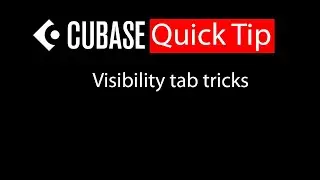 024 Cubase quick tip - Visibility tab tricks