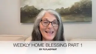 PART ONE - WEEKLY HOME BLESSING BY FLYLADY KAT #flyladykat