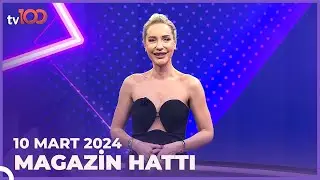 Magazin Hattı - 10 Mart 2024