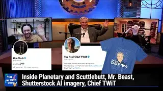 Rabble Rousing - Inside Planetary and Scuttlebutt, Mr. Beast, Shutterstock AI imagery, Chief TWiT