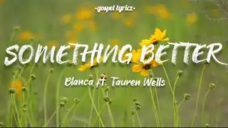 SOMETHING BETTER | Blanca ft. Tauren Wells (Lyric Video)