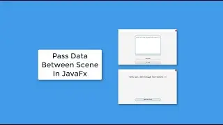 Passing Data Between Scenes In Javafx | Switching Between Scenes