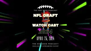 The Hot Seed Podcast: 2024 NFL Draft Watch Cast