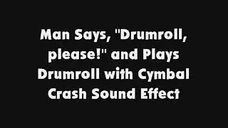 Man Says, Drumroll, please! and Plays Drumroll with Cymbal Crash SFX