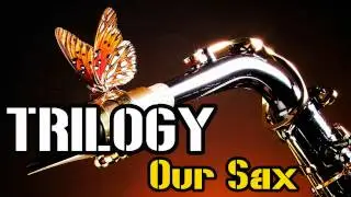 TRILOGY - Our Sax