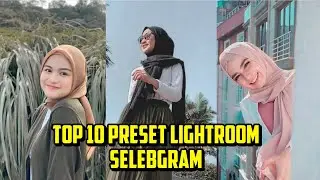 TOP 10 PRESET LIGHTROOM SELEBGRAM || PART 1
