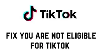 How To Fix You Are Not Eligible For Tiktok (2024)