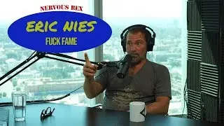 Nervous Rex | Eric Nies: Fuck Fame | Episode #29